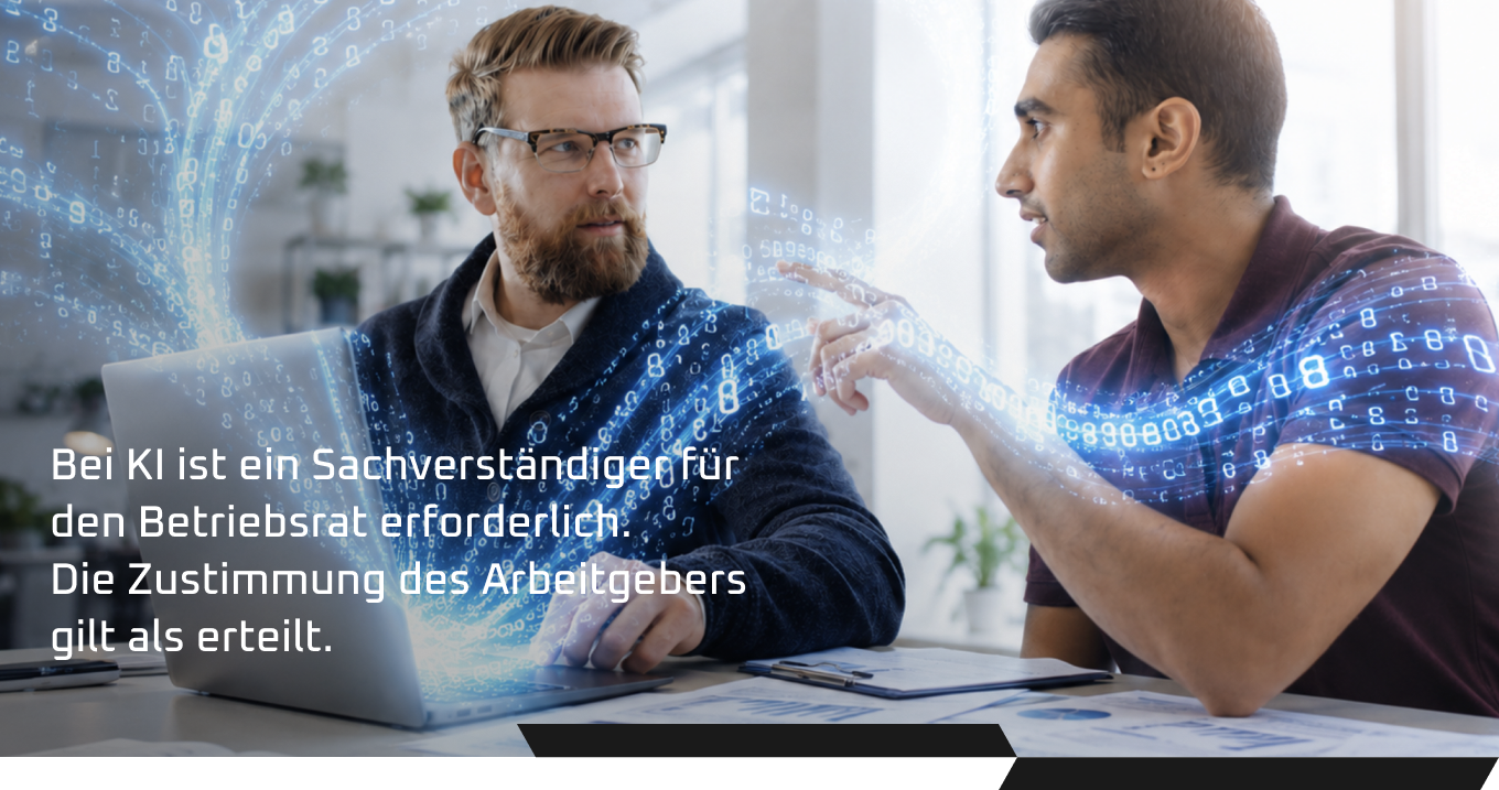 Bei KI ist ein Sachverständiger für den Betriebsrat erforderlich. Die Zustimmung des Arbeitgebers gilt als erteilt.